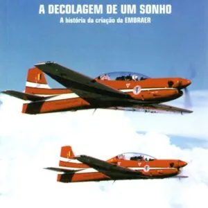 A decolagem de um  sonho – A história da criação da Embraer 3ª edição